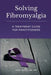 Solving Fibromyalgia - A Treatment Guide for Practitioners by Sara Halevi