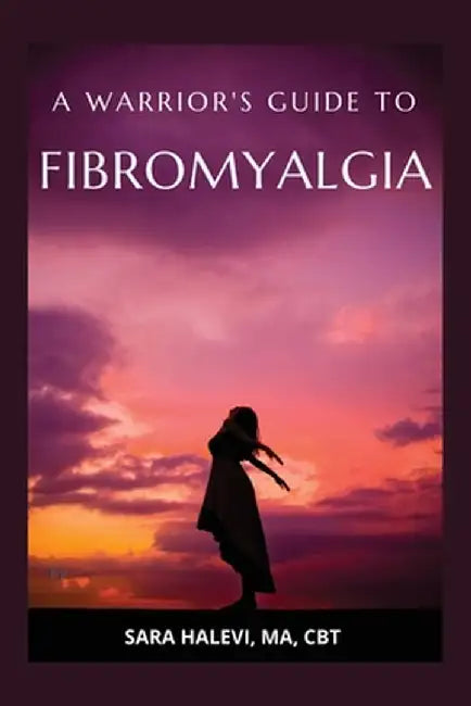 A Warrior's Guide to Fibromyalgia by Sara Halevi