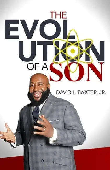The Evolution of a Son by David L., Jr. Baxter