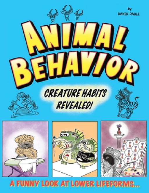 Animal Behavior: Creature Habits Revealed! by David a. Pauli