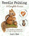 Needle Felting - A Complete Course: From Beginner to Advanced with Step-by-Step Instructions by Lori Rea