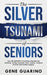 The Silver Tsunami of Seniors: Your BLUEPRINT to starting a Residential Assisted Living business that creates residual income and builds a legacy by Gene Guarino