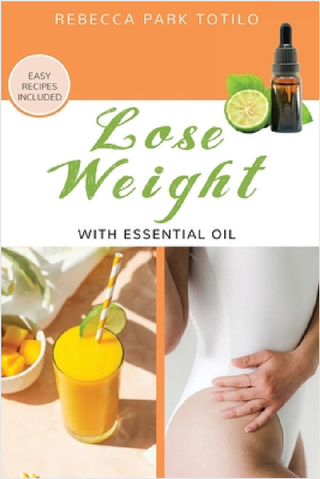 Lose Weight With Essential Oil by Rebecca Park Totilo