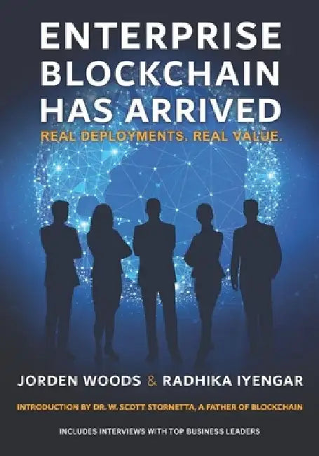 Enterprise Blockchain Has Arrived: Real Deployments. Real Value. by W. Scott Stornetta