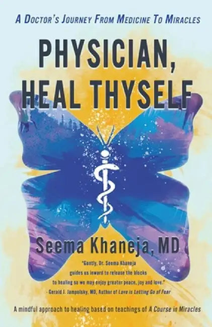 Physician, Heal Thyself: A Doctor's Journey from Medicine to Miracles by Seema Khaneja