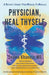 Physician, Heal Thyself: A Doctor's Journey from Medicine to Miracles by Seema Khaneja