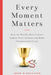 Every Moment Matters: How the World's Best Coaches Inspire Their Athletes and Build Championship Teams by John O'Sullivan