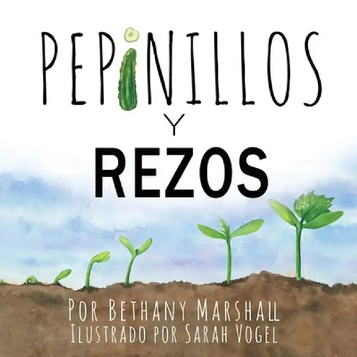 Pepinillos Y Rezos by Bethany Marshall