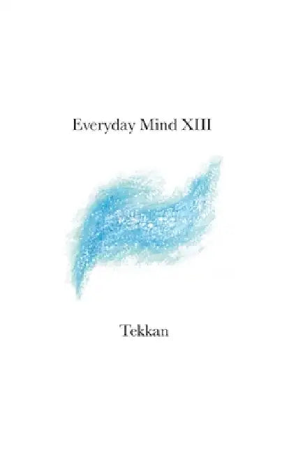 Everyday Mind XIII by Tekkan