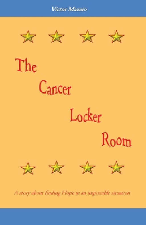The Cancer Locker Room: A story about finding Hope in an impossible situation by Victor Mazzio