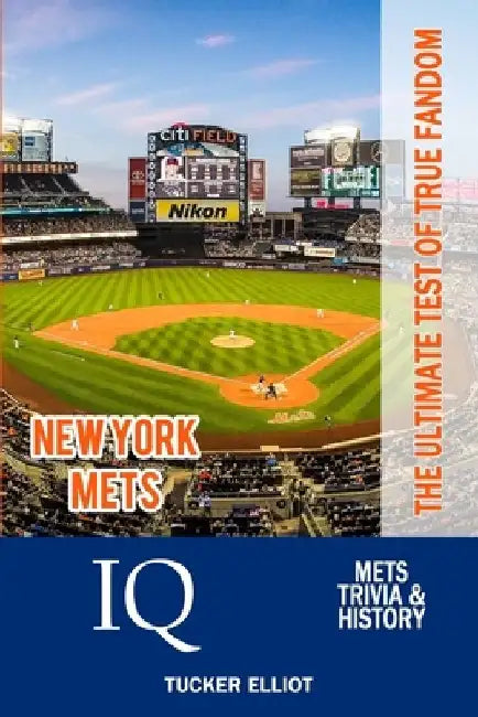 New York Mets IQ: The Ultimate Test of True Fandom by Tucker Elliot