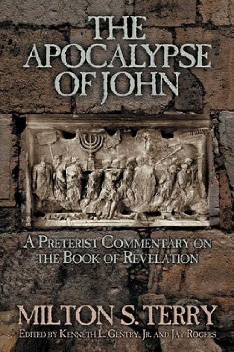 The Apocalypse of John: A Preterist Commentary on the Book of Revelation by Milton S. Terry