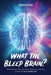 What the Bleep, Brain?: Techniques to Train Your Brain, Reset Your Nervous System, and Live a Better Life by Todd Nyholm