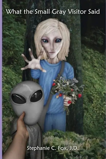 What the Small Gray Visitor Said by Stephanie C. Fox