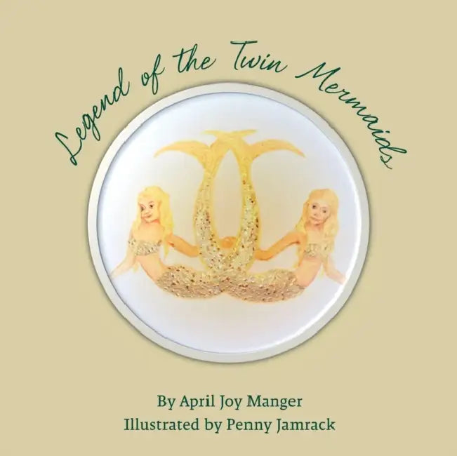 Legend of the Twin Mermaids by Penny Jamrack, April Joy Manger