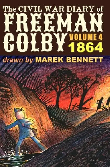 The Civil War Diary of Freeman Colby, Volume 4 (HARDCOVER): 1864 by Marek Bennett