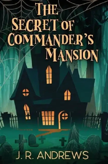 The Secret of Commander's Mansion by J. R. Andrews