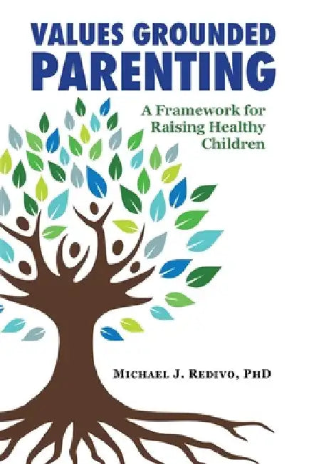 Values Grounded Parenting: A Framework for Raising Healthy Children by Michael Redivo