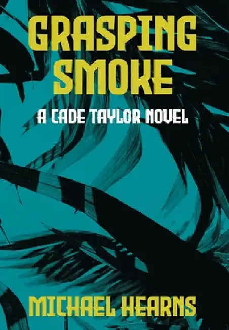 Grasping Smoke: A Cade Taylor Novel by Michael Hearns