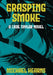 Grasping Smoke: A Cade Taylor Novel by Michael Hearns
