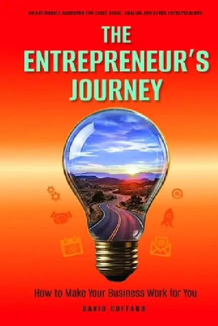 The Entrepreneurs Journey: How to Make Your Business Work for You by David Coffaro