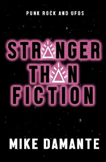 Punk Rock and UFOs: Stranger Than Fiction by Mike Damante