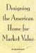Designing the American Home for Market Value by Bob Rhody