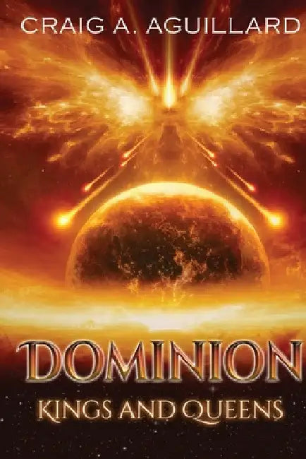 Dominion: Kings and Queens by Craig A. Aguillard