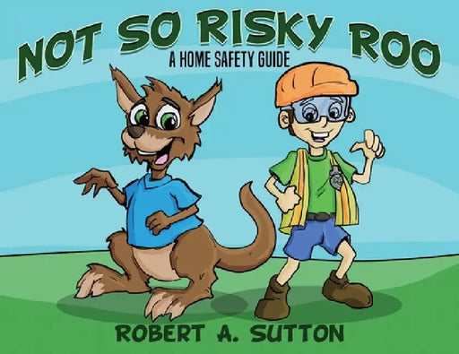 Not So Risky Roo: A Home Safety Guide by Robert A. Sutton