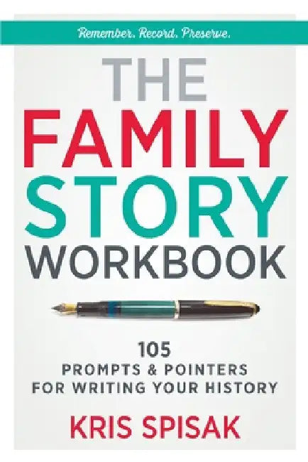 The Family Story Workbook: 105 Prompts & Pointers for Writing Your History by Kris Spisak
