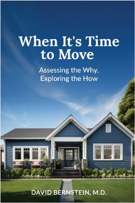 When It's Time to Move: Assessing the Why, Exploring the How by David Bernstein