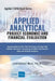Applied Analytics - Project Economic and Financial Evaluation: Applying Monte Carlo Risk Simulation, Strategic Real Options, Stochastic Forecasting, P by Johnathan Mun