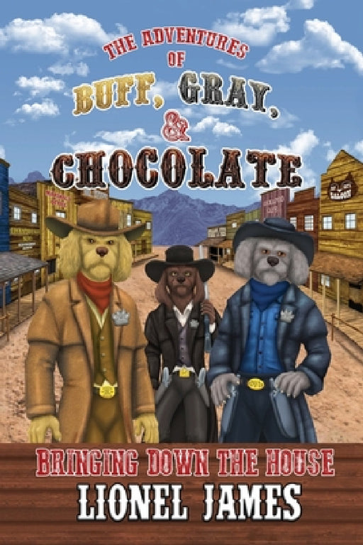 The Adventures of Buff, Gray, & Chocolate Bringing Down The House by Lionel James