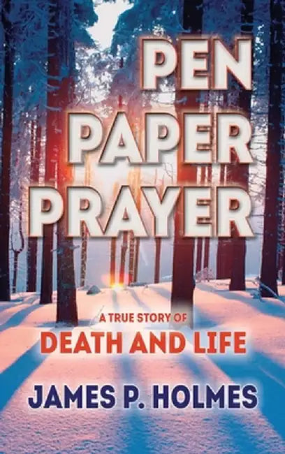 Pen, Paper, Prayer by James P. Holmes