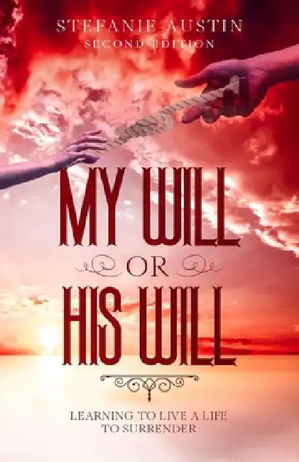 My Will or His Will: Learning To Live A Life To Surrender by Christopher C. Herring