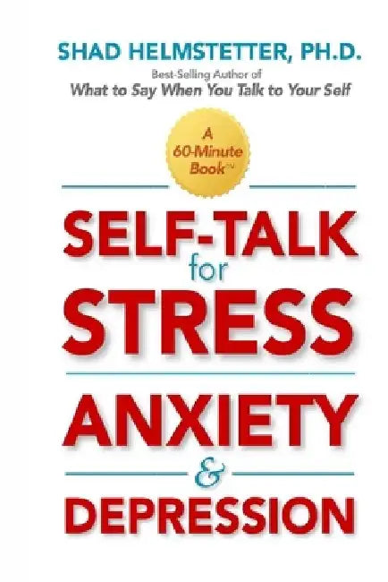 Self-Talk for Stress, Anxiety and Depression by Shad Helmstetter