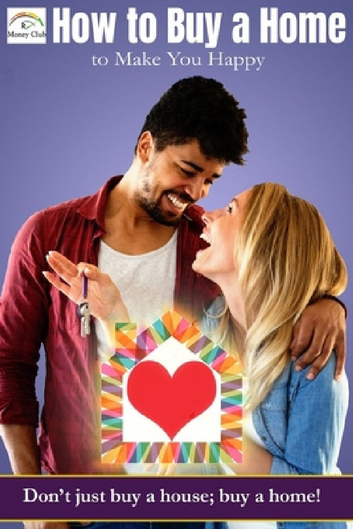 How to buy a home that makes you happy: Don't just buy a house; buy a home! by Jeni Temen