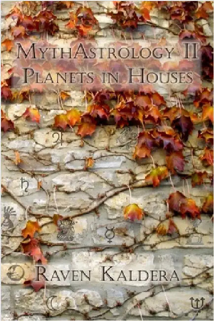 MythAstrology II: Planets in Houses by Kaldera, Raven