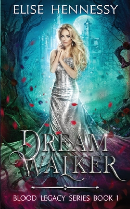 Dream Walker: Blood Legacy Series Book 1 by Elise Hennessy