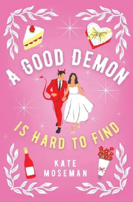 A Good Demon Is Hard to Find: A Paranormal Romantic Comedy by Kate Moseman