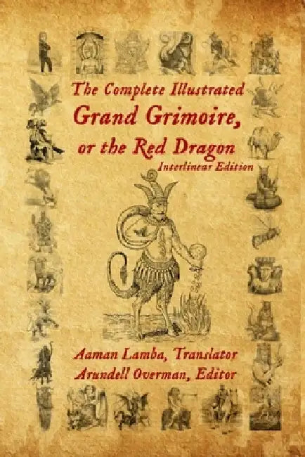 The Complete Illustrated Grand Grimoire, Or The Red Dragon: Interlinear Edition, French to English by Arundell Overman