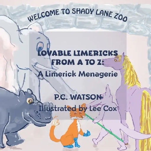 Lovable Limericks From A to Z: A Limerick Menagerie by P. C. Watson
