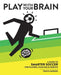 Play With Your Brain: A Guide to Smarter Soccer for Players, Coaches, and Parents by Travis Norsen