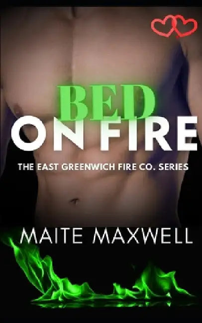Bed on Fire: A Small-Town Single Dad Firefighter Instalove Romance by Maxwell, Maite