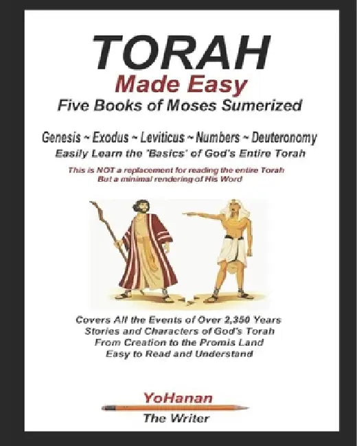TORAH Made Easy: The Five Books of Moses Summarized by Yohanan The Writer