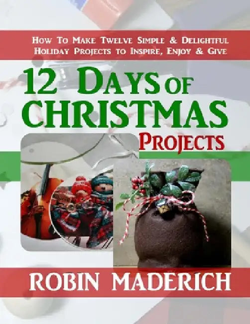 12 Days of Christmas Projects by Robin Maderich