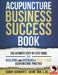 Acupuncture Business Success Book: The Ultimate Step-by-Step Guide for Building and Growing a Profitable Acupuncture Practice by Sandy Schwartz