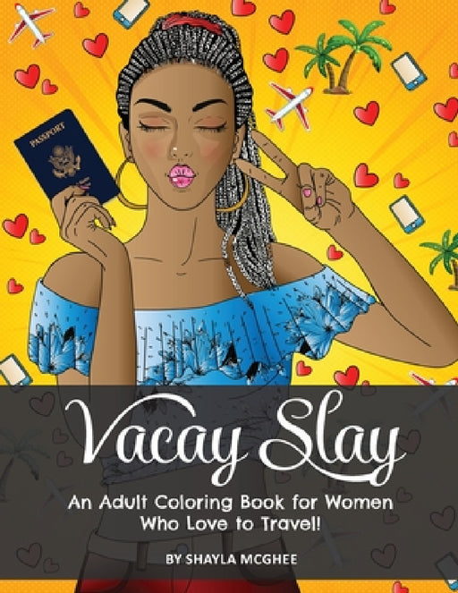 Vacay Slay: A Coloring Book for Black Women Who Love to Travel by Shayla McGhee