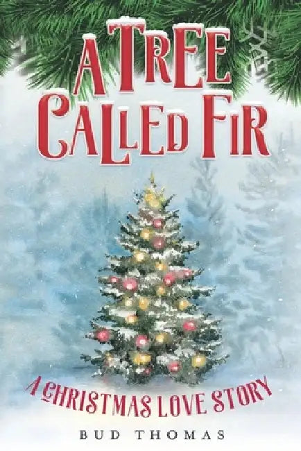 A Tree Called Fir: A Christmas Love Story by Bud Thomas