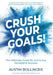 Crush Your Goals!: The Ultimate Guide to Achieving Consistent Success by Austin Bollinger